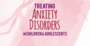 Paul Foxman - 2-Day Certification Training.  Treating Anxiety Disorders in Children Adolescents