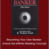 R. Nelson Nash - Becoming Your Own Banker Unlock the Infinite Banking Concept