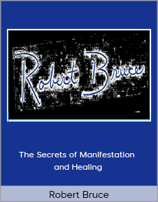 Robert Bruce - The Secrets of Manifestation and Healing