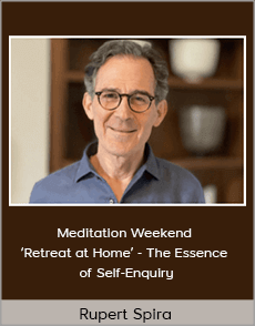 Rupert Spira - Meditation Weekend ‘Retreat at Home’ - The Essence of Self-Enquiry
