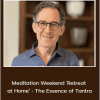 Rupert Spira - Meditation Weekend ‘Retreat at Home’ - The Essence of Tantra