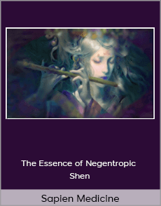 Sapien Medicine - The Essence of Negentropic Shen