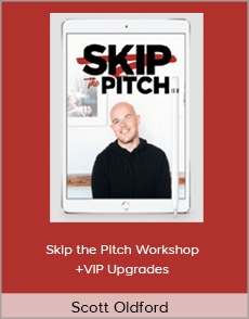 Scott Oldford - Skip the Pitch Workshop+VIP Upgrades