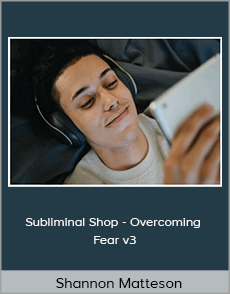 Shannon Matteson - Subliminal Shop - Overcoming Fear v3