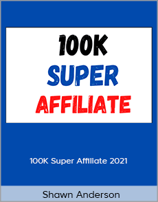Shawn Anderson - 100K Super Affiliate 2021