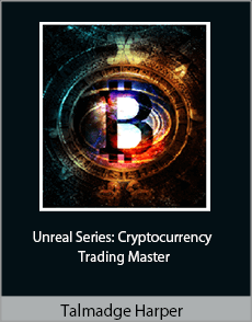 Talmadge Harper - Unreal Series: Cryptocurrency Trading Master