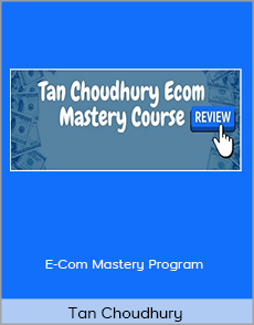 Tan Choudhury - E-Com Mastery Program
