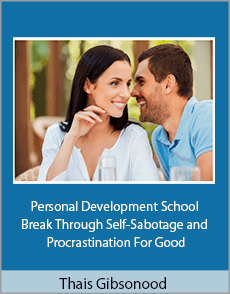 Thais Gibson - Personal Development School - Break Through Self-Sabotage and Procrastination For Good
