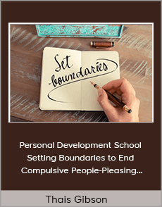Thais Gibson - Personal Development School - Setting Boundaries to End Compulsive People-Pleasing and Create Authentic Connections