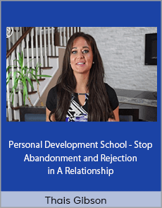 Thais Gibson - Personal Development School - Stop Abandonment and Rejection in A Relationship (Anxious Attachment Style Re-Programming)