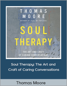 Thomas Moore - Soul Therapy: The Art and Craft of Caring Conversations