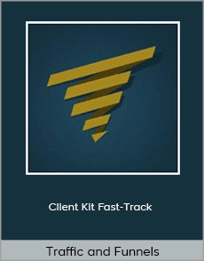 Traffic and Funnels - Client Kit Fast-Track