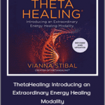 Vianna Stibal - ThetaHealing: Introducing an Extraordinary Energy Healing Modality
