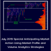 Wyckoffanalytics - July 2019 Special Anticipating Market Action Using Market Profile and Volume Analytics Strategies