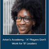Akua Nyame-Mensah - Arlan’s Academy - ‘A’ Players Don’t Work for ‘B’ Leaders