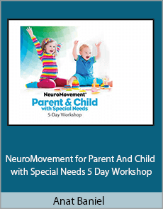 Anat Baniel - NeuroMovement for Parent And Child with Special Needs 5 Day Workshop