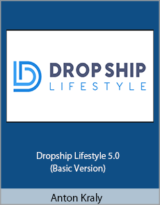 Anton Kraly - Dropship Lifestyle 5.0 (Basic Version)