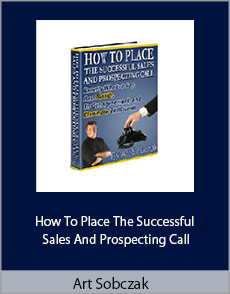 Art Sobczak - How To Place The Successful Sales And Prospecting Call