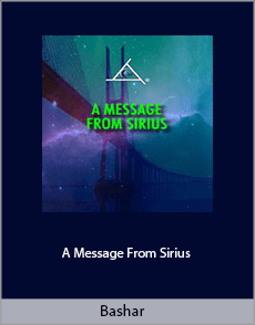 Bashar - A Message From Sirius
