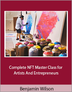 Benjamin Wilson - Complete NFT Master Class for Artists And Entrepreneurs