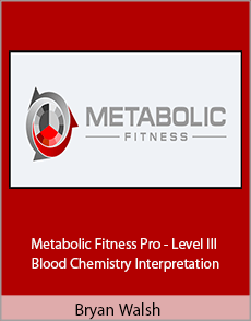 Bryan Walsh - Metabolic Fitness Pro - Level III - Blood Chemistry Interpretation
