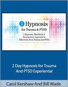 Carol Kershaw And Bill Wade - 2 Day Hypnosis for Trauma And PTSD Experiential