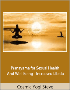 Cosmic Yogi Steve - Pranayama for Sexual Health And Well Being - Increased Libido