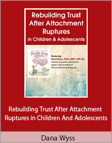 Dana Wyss - Rebuilding Trust After Attachment Ruptures in Children And Adolescents