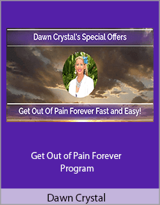 Dawn Crystal - Get Out of Pain Forever Program