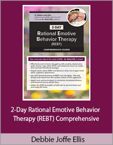 Debbie Joffe Ellis - 2-Day Rational Emotive Behavior Therapy (REBT) Comprehensive