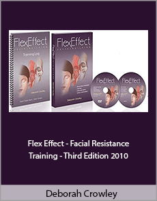 Deborah Crowley - Flex Effect - Facial Resistance Training - Third Edition 2010