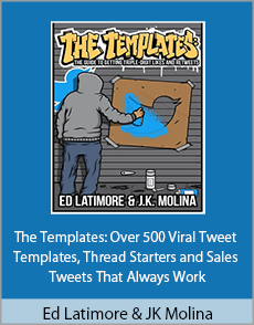 Ed Latimore & JK Molina - The Templates: Over 500 Viral Tweet Templates, Thread Starters and Sales Tweets That Always Work