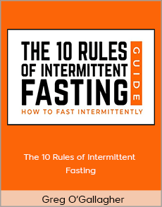 Greg O’Gallagher - The 10 Rules of Intermittent Fasting