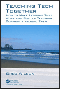 Greg Wilson - Teaching Tech Together How to Make Your Lessons Work and Build a Teaching Community around Them