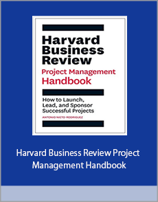 Harvard Business Review Project Management Handbook: How to Launch, Lead, and Sponsor Successful Projects (HBR Handbooks)