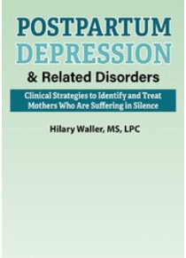 Hilary Waller - Postpartum Depression And Related Disorders - Clinical Strategies to Identify and Treat Mothers Who Are Suffering in Silence