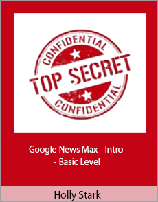 Holly Stark - Google News Max - Intro - Basic Level