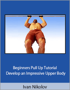 Ivan Nikolov - Beginners Pull Up Tutorial - Develop an Impressive Upper Body