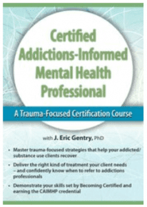 J. Eric Gentry - 2-Day - Certified Addictions-Informed Mental Health Professional - A Trauma-Focused Certification