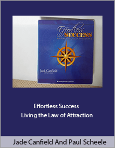 Jade Canfield And Paul Scheele - Effortless Success - Living the Law of Attraction