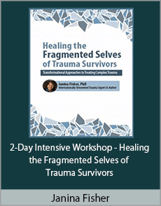 Janina Fisher - 2-Day Intensive Workshop - Healing the Fragmented Selves of Trauma Survivors