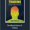 Jared Tendler - The Mental Game of Trading A System for Solving Problems with Greed, Fear, Anger, Confidence, and Discipline