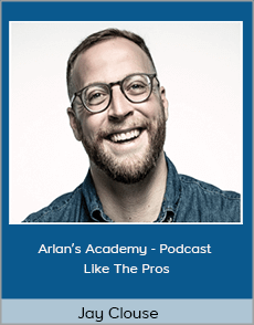 Jay Clouse - Arlan’s Academy - Podcast Like The Pros