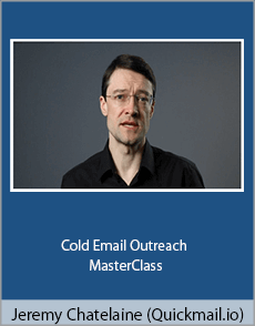 Jeremy Chatelaine (Quickmail.io) - Cold Email Outreach MasterClass