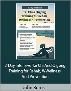 John Burns - 2-Day Intensive Tai Chi And Qigong Training for Rehab, WWellness And Prevention