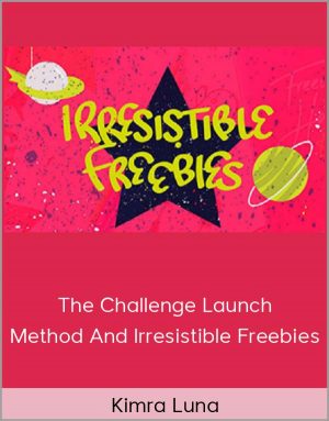 Kimra Luna - The Challenge Launch Method And Irresistible Freebies