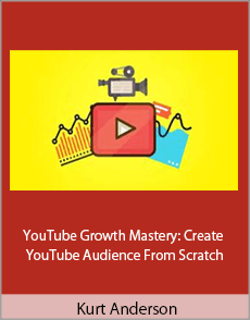 Kurt Anderson - YouTube Growth Mastery: Create YouTube Audience From Scratch