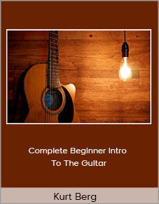 Kurt Berg - Complete Beginner Intro To The Guitar