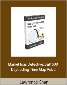 Lawrence Chan - Market Bias Detective S&P 500 Daytrading Time Map Vol. 2