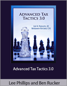 Lee Phillips and Ben Rucker - Advanced Tax Tactics 3.0